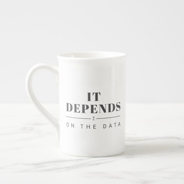 It Depends on the Data Bone China Mug Prozellantasse (Links)