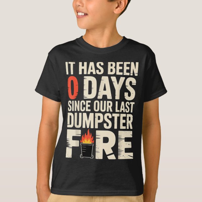 It Has Been 0 Days Since Our Last Dumpster Fire -  T-Shirt (Vorderseite)