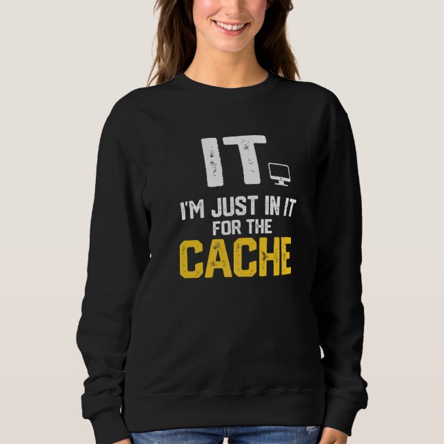 IT Ich bin nur wegen des Cache im Helpdesk-Compute Sweatshirt (Vorderseite)