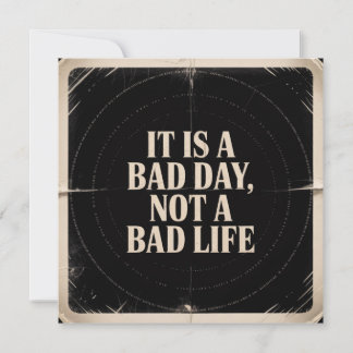 It Is A Bad Day, Not A Bad Life Einladung