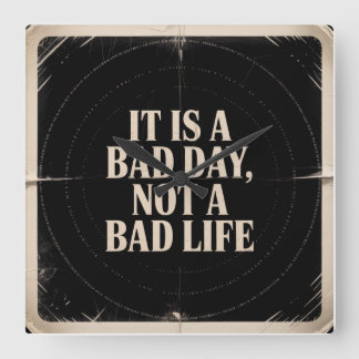 It Is A Bad Day, Not A Bad Life Quadratische Wanduhr