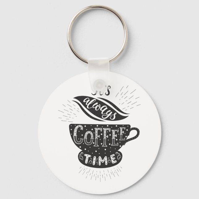 It Is Always Coffee Time Schlüsselanhänger (Vorderseite)