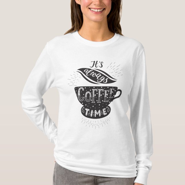 It Is Always Coffee Time T-Shirt (Vorderseite)