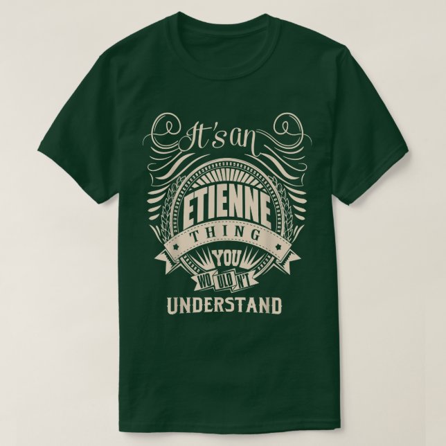 It is an ETIENNE Thing You Wouldn't Understand Gif T-Shirt (Design vorne)