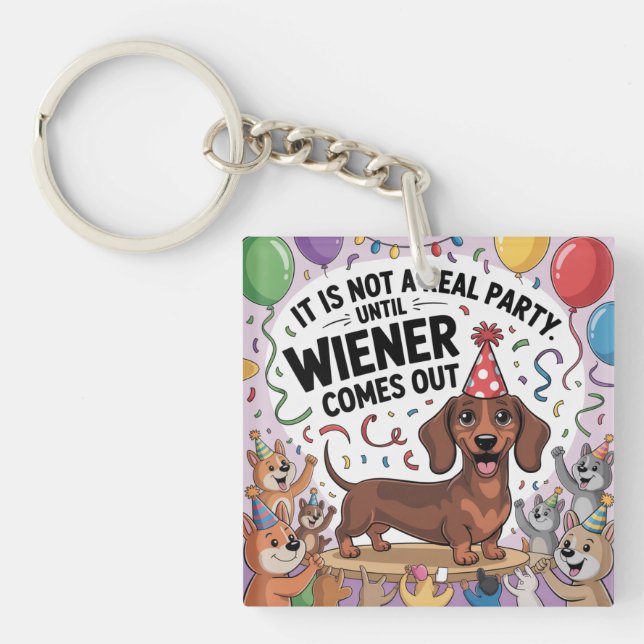 It Is Not A Real Party Until Wiener Comes Out Schlüsselanhänger (Vorderseite)