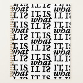 "It Is What It Is" Black and White Typography Planer