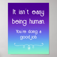 It Isn't Easy Being Human Uplifting Poster
