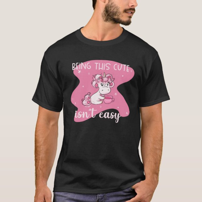 It Isnu2019t Easy Being This Cute  Unicorn T-Shirt (Vorderseite)
