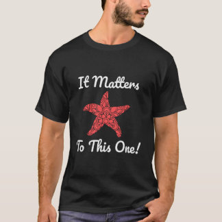 It Matters To This One Starfish T-Shirt