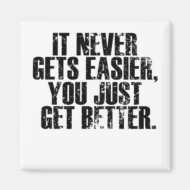 It Never Get Easier You Just Get Better Magnet (Vorne)