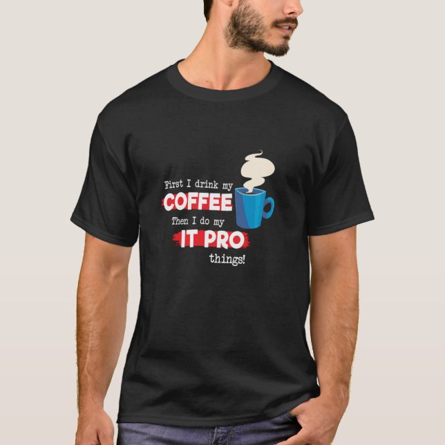 IT Pro & Coffee-Appreciation-Sprichwort T-Shirt (Vorderseite)