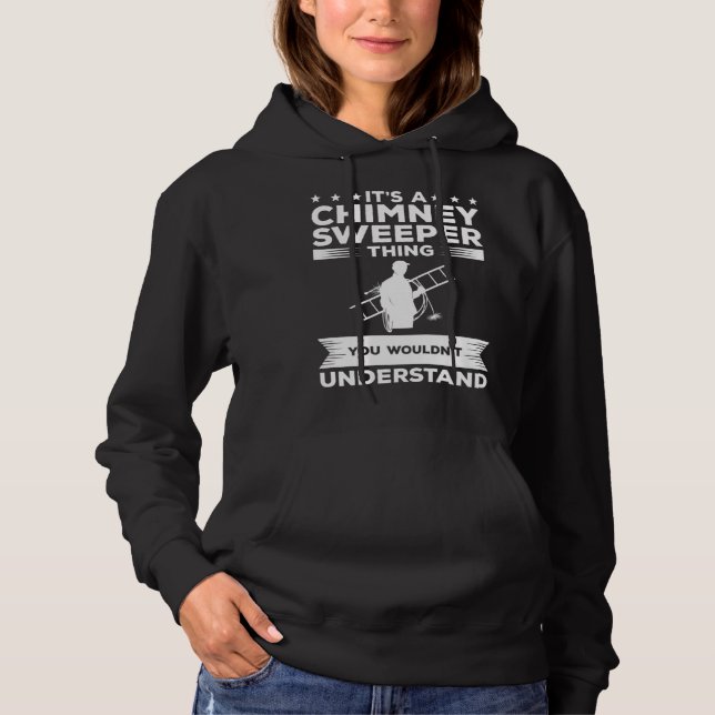 It s A Chimney Sweeper Thing You Wouldn t Understa Hoodie (Vorderseite)