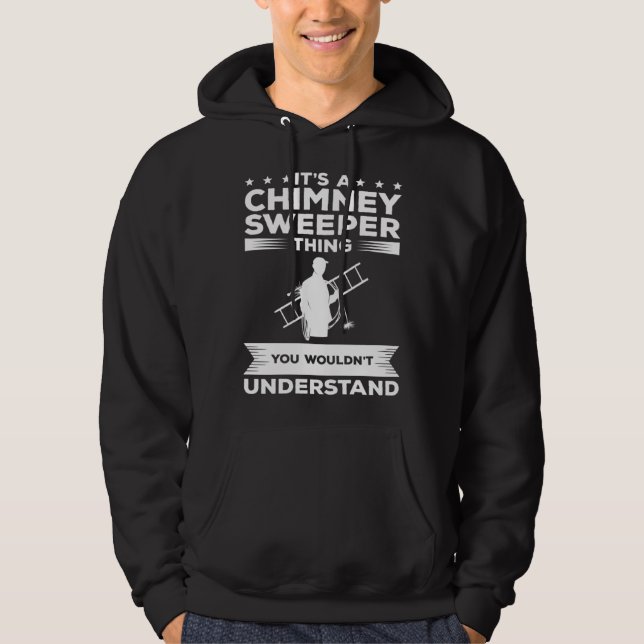 It s A Chimney Sweeper Thing You Wouldn t Understa Hoodie (Vorderseite)