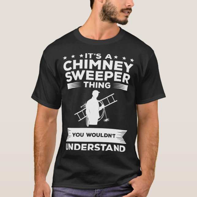 It s A Chimney Sweeper Thing You Wouldn t Understa T-Shirt (Vorderseite)