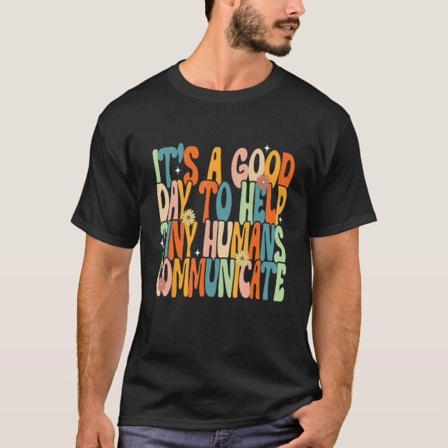 It s A Good Day To Help Tiny Humans Communicate SL T-Shirt (Vorderseite)