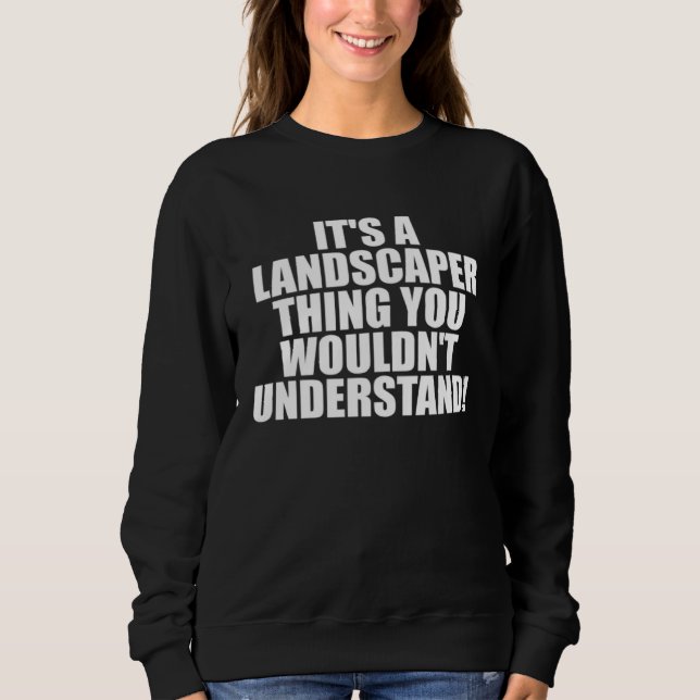 It s a Landscaper thing you wouldn t Understand Sweatshirt (Vorderseite)