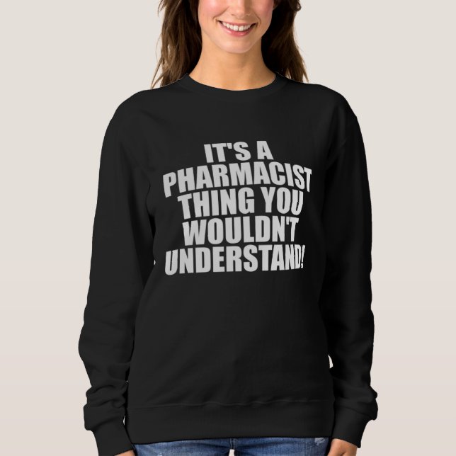 It s a Pharmacist thing you wouldn t Understand Sweatshirt (Vorderseite)