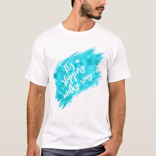 It’s a Slippery Milky Way Funny Space Quote T-Shirt (Vorderseite)