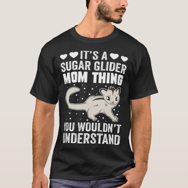 It s A Sugar Glider Mom Thing You Wouldn t Underst T-Shirt (Vorderseite)