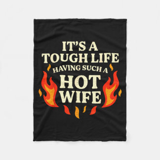 It’s A Tough Life Having Such A Hot Wife Funny Say Fleecedecke