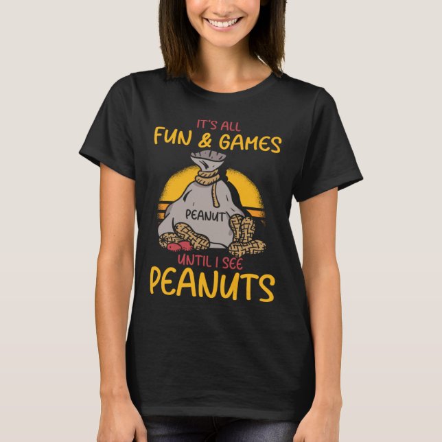 It s All Fun And Games Until I See Peanuts Peanut  T-Shirt (Vorderseite)