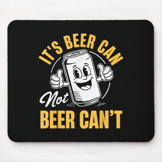 It’s Beer Can Not Beer Can’t Funny Drinking Lover  Mousepad (Vorne)