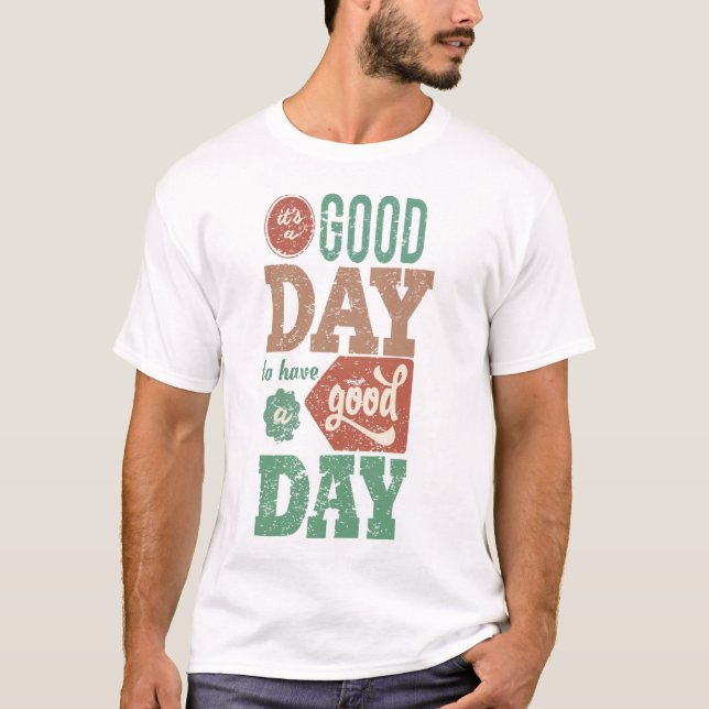 It‘s Good Day To Have A Good Day T-Shirt (Vorderseite)