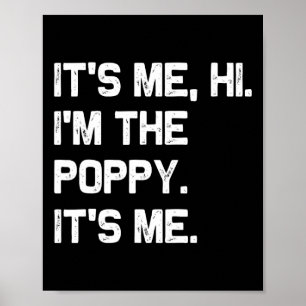 It&#; s Me Hi I&#; m the Poppy It&#; s Me Funny Fu Poster