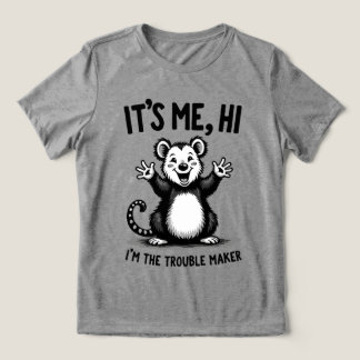 It’s Me, Hi — I’m the Trouble Maker Funny Possum Tri-Blend Shirt