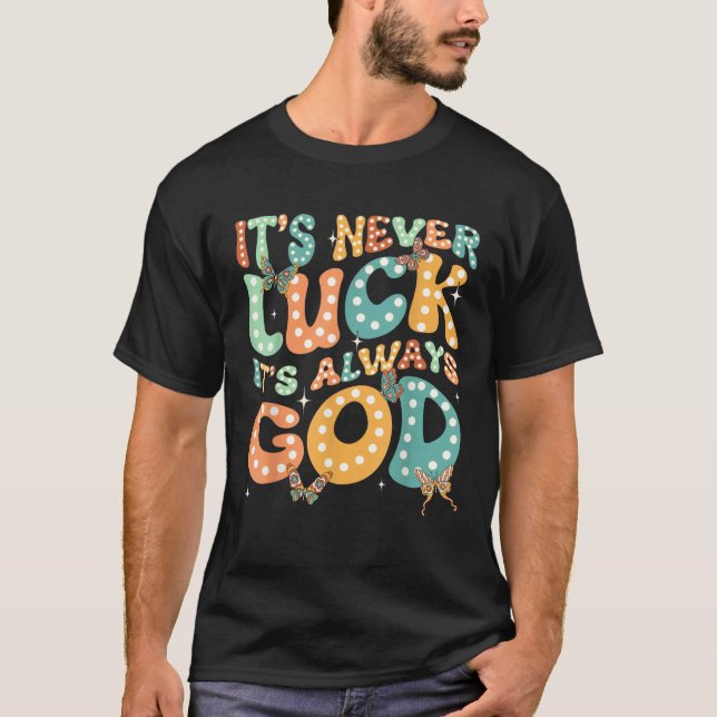 It s Never Luck It s Always God Groovy Butterfly C T-Shirt (Vorderseite)