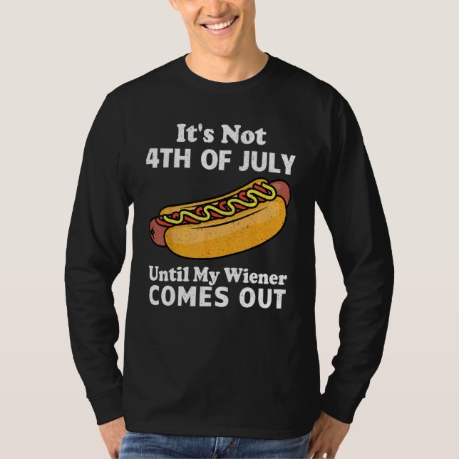 It s Not 4th of July Until My Wiener Comes Out  Ho T-Shirt (Vorderseite)