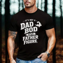 It’s Not a Dad Bod It’s a Father Figure Funny Dad 