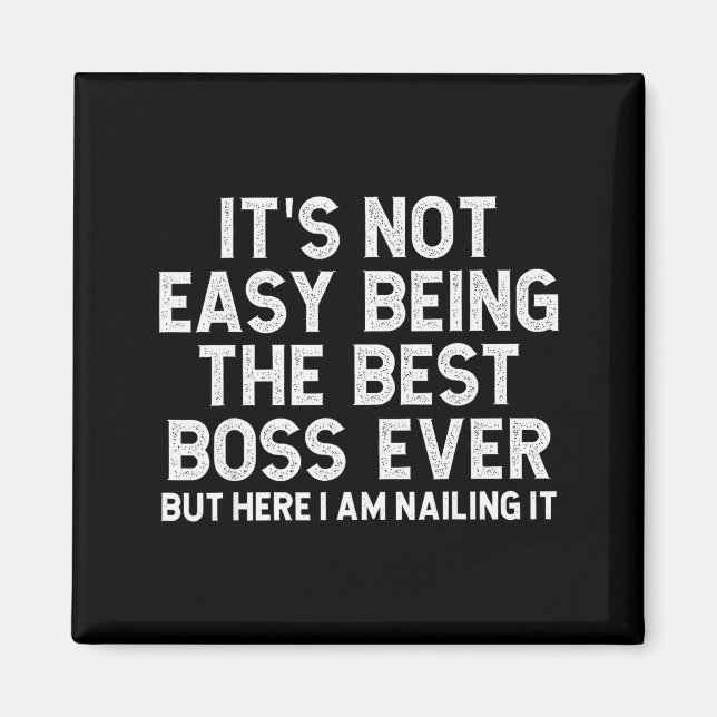 It’s Not Easy Being The Boss Ever Funny Quote  Magnet (Vorne)