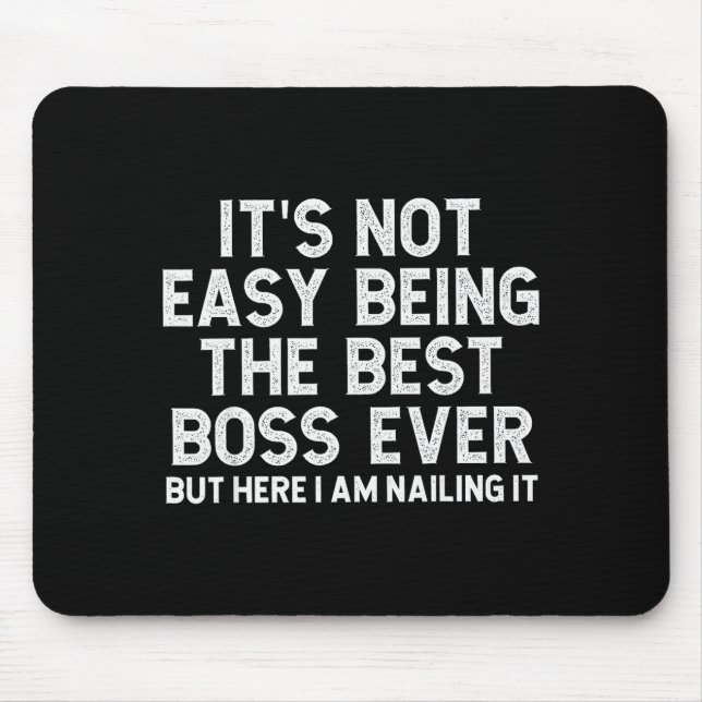 It’s Not Easy Being The Boss Ever Funny Quote  Mousepad (Vorne)