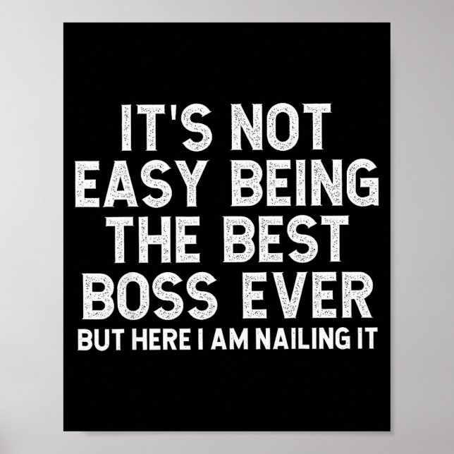 It’s Not Easy Being The Boss Ever Funny Quote  Poster (Vorne)