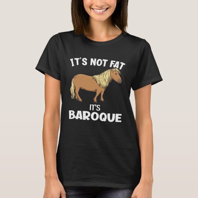 It s Not Fat It s Baroque  Miniature Horse T-Shirt (Vorderseite)