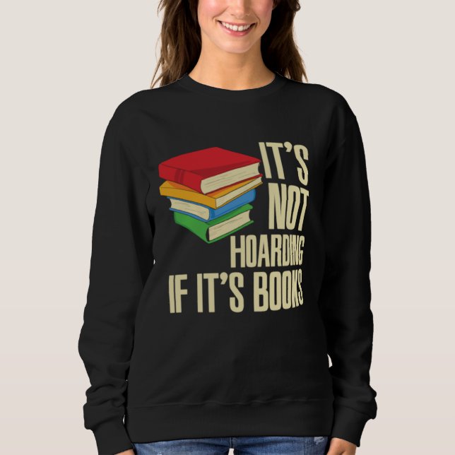 It s Not Hoarding If It s Books Sweatshirt (Vorderseite)