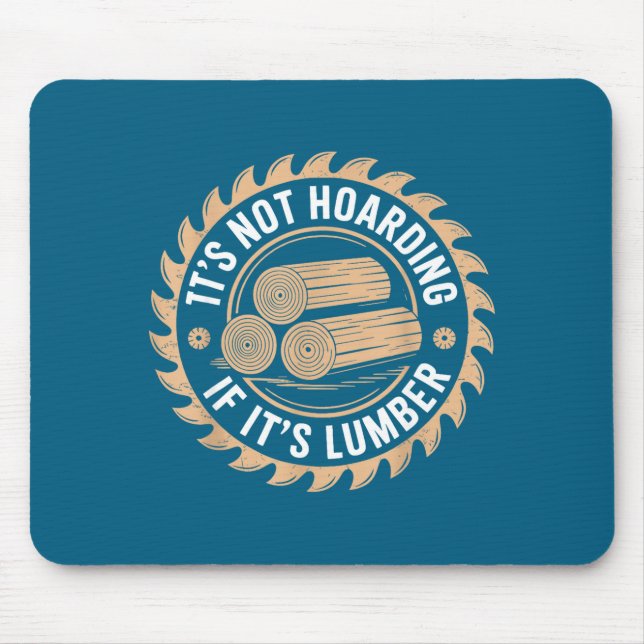 It’s Not Hoarding If It’s Lumber Funny Woodworking Mousepad (Vorne)