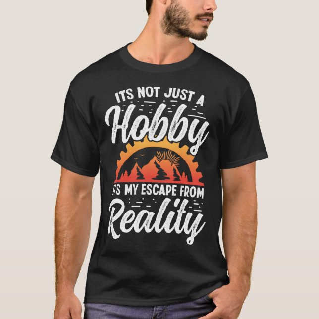 It s not just a Hobby it s my escape from Reality T-Shirt (Vorderseite)