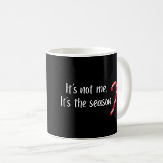 It’s Not Me, It’s the Season Funny Christmas Kaffeetasse