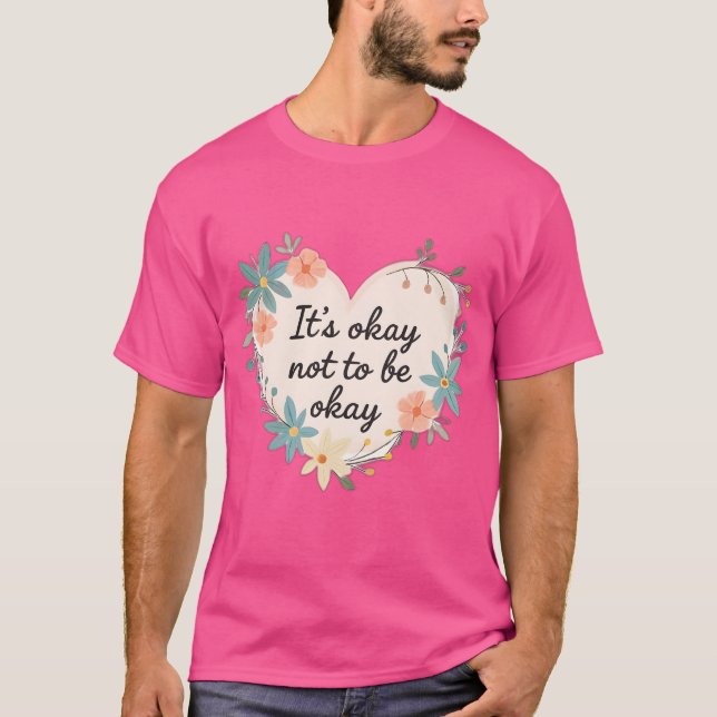 It’s Okay Not to Be Okay – Mental Health T-Shirt (Vorderseite)