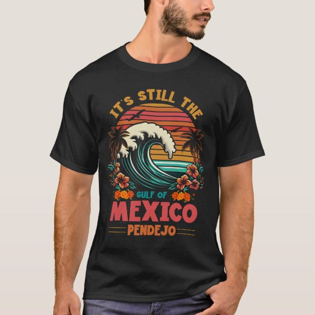 It_s Still The Gulf Of Mexico Pendejo Beach Funny  T-Shirt (Vorderseite)