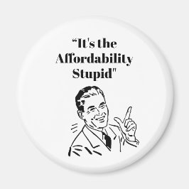 It’s the Affordability Stupid Magnet