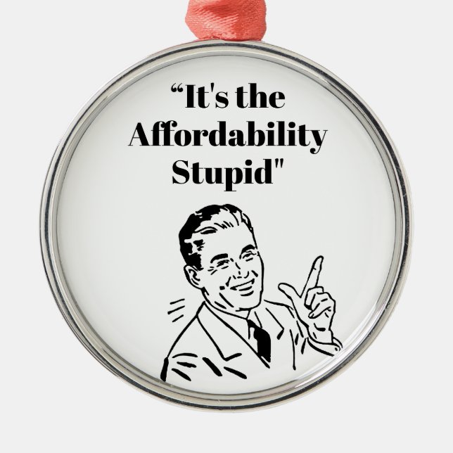 It’s the Affordability Stupid Ornament Aus Metall (Vorne)