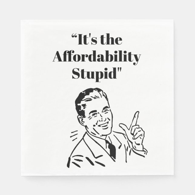 It’s the Affordability Stupid Serviette (Vorderseite)