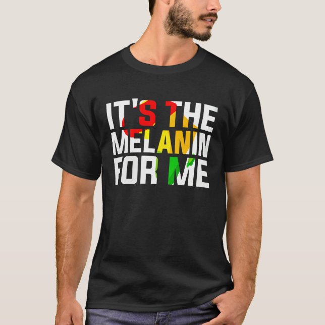 It s The Melanin For Me Melanated Black History Mo T-Shirt (Vorderseite)