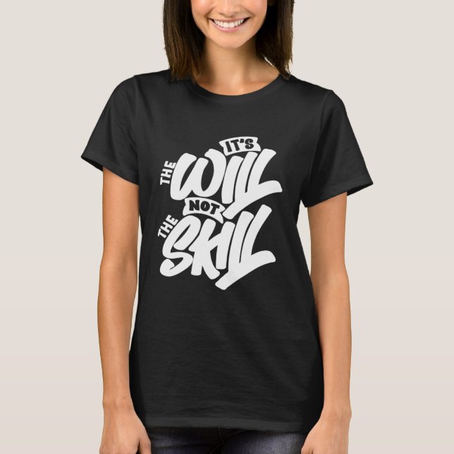 It s The Will Not The Skill T-Shirt (Vorderseite)