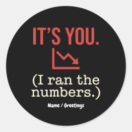  It’s you, I ran the numbers Funny Anti-Valentine  Runder Aufkleber