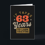 It takes 63 Years to look this Greeting Card Karte<br><div class="desc">You are looking for a great birthday gift for friends or family? This funny design with the caption "IT TAKES 63 YEARS TO LOOK THIS FINE" is a great idea.</div>