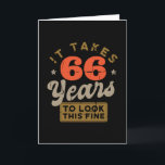 It takes 66 Years to look this fine Greeting  Card Karte<br><div class="desc">You are looking for a great birthday gift for friends or family? This funny design with the caption "IT TAKES 66 YEARS TO LOOK THIS FINE" is a great idea.</div>